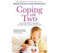 Coping with Two: A Stress-free Guide to Managing a New Baby When You Have Another Child