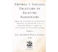 Copiosa y Variada Colección de Selectos Panegíricos: Sobre los misterios de la Santísima Trinidad, de Jesucristo y de su Santísima Madre, y sobre las ... Católicos de El Templario Editorial)