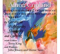 COPLAND: FOUR UNPUBLISHED CELLO PIECES; CELLO WORKS BY GERSHWIN, PIATGORSKY, SLO