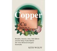 Copper: Benefits, Sources, Uses, Side Effects, and the Daily Truths Behind the Trace Mineral Everyone Overlooks