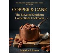 Copper & Cane: The Elevated Southern Sweet Treats Cookbook (The Dominion Heritage Baking Series)