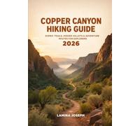 COPPER CANYON HIKING GUIDE 2026: SCENIC TRAILS, HIDDEN VALLEYS & ADVENTURE ROUTES FOR EXPLORERS: 39 (BEYOND THE SUMMIT)