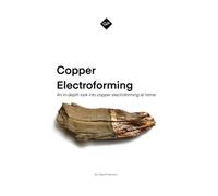 Copper Electroforming: An in-depth look into home copper electroforming