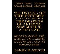 Copper Mines, Company Towns, Indians, Mexicans, Mormons, Masons, Jews, Muslims, Gays, Wombs, McDonalds, and The March of Dimes: "Survival of the ... Has Led to the Failure of Others to Survive?