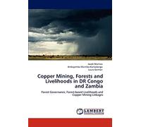 Copper Mining, Forests and Livelihoods in DR Congo and Zambia: Forest Governance, Forest-based Livelihoods and Copper Mining Linkages
