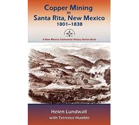 Copper Mining in Santa Rita, New Mexico, 1801-1838: A New Mexico Centennial History Series Book