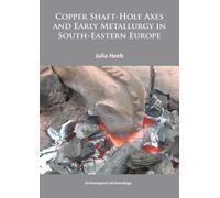 Copper Shaft-Hole Axes and Early Metallurgy in South-Eastern Europe: An Integrated Approach