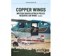 Copper Wings: British South Africa Police Reserve Air Wing Volume 1: 65 (Africa@War)