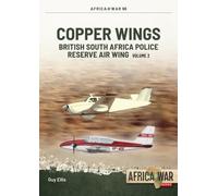 Copper Wings : British South Africa Police Reserve Air Wing Volume 2