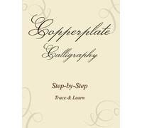 Copperplate Calligraphy Workbook: Step-by-step Guide to Learn Tracing. For all ages