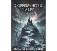 COPPERWHITE’S TALES VOLUME 1: A Collection of Dark Religious Horror and Gothic Tales