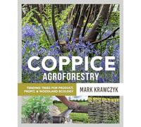 Coppice Agroforestry: Tending Trees for Product, Profit, and Woodland Ecology