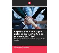 Coprodução e inovação política em contextos de governação frágil: Reimaginar a governação através da colaboração dos cidadãos