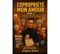COPROPRIÉTÉ MON AMOUR - TOME 2: Chroniques au vitriol d’un syndic qui essaie encore de rester professionnel