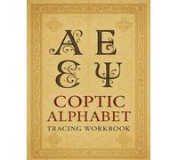 Coptic Alphabet Tracing Workbook: Learn to Write the Sacred Script of Egypt: Master the Coptic Script with Guided Tracing Pages and Pronunciation Guide