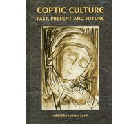 Coptic Culture: Past, Present and Future