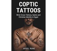 Coptic Tattoos: Wrist cross tattoos, saints and Christian identity in Egypt (Global Tattoo Traditions)