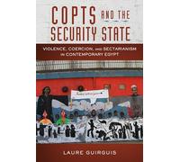Copts and the Security State: Violence, Coercion, and Sectarianism in Contemporary Egypt (Stanford Studies in Middle Eastern and Islamic Societies and Cultures)