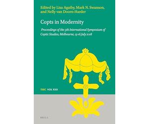 Copts in Modernity: Proceedings of the 5th International Symposium of Coptic Studies, Melbourne, 13-16 July 2018: 22 (Texts and Studies in Eastern Christianity, 22)