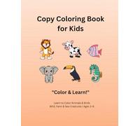 Copy Coloring Book for Kids Ages 3-6: Learn to Color Animals & Birds with Color Reference Images | Wild, Farm & Sea Creatures for Toddlers and Preschoolers (Kids Coloring Books)
