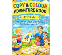 Copy & Colour Adventure Book for Kids: 101 Creative Copy & Colour Activities for Children (Ages 3-7)