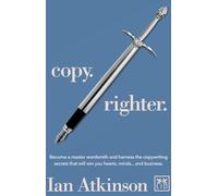 Copy. Righter: Become a master wordsmith and harness the copywriting secrets that will win you hearts, minds... and business