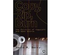 Copy, Rip, Burn: The Politics of Copyleft and Open Source