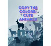 Copy the Colors: Cute Animals: A Fun and Easy Color Matching Book for Little Artists