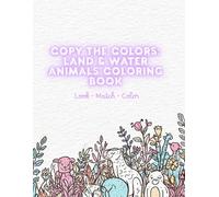 Copy the Colors: Land & Water Animals Coloring Book: Look • Match • Color