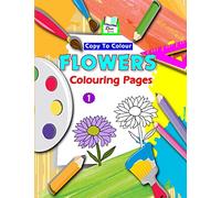 Copy To Colour Flowers Colouring Pages: Volume 1