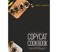 Copycat Cookbook: Making at Home Your Favorite Recipes from the Most Popular Restaurants. A Simple and Accurate Step-By-Step Guide with Over 100 Tasty Dishes for Your Delicious Meals