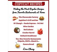 Copycat Recipes Making the Most Popular Recipes from Favorite Restaurants at Home: Cheesecake Factory - Applebee's - PF Chang's - Olive Garden - Red ... 12 (Famous Restaurant Copycat Cookbooks)