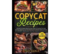 Copycat Recipes: Ultimate Complete Step-By-Step Guide To Cooking The Most Famous, Delicious and Tasty Restaurant’s Recipes Easily At Home ON A BUDGET. Steakhouses, Fast Food, Desserts and much more!
