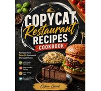 Copycat Restaurant Recipes Cookbook: Recreate Your Favorite Restaurant Dishes at Home with Simple Ingredients, Easy-to-Follow Recipes, Time-Saving ... & Delicious: The Modern Everyday Kitchen)