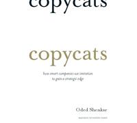 Copycats: How Smart Companies Use Imitation to Gain a Strategic Edge