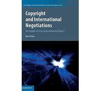Copyright and International Negotiations: An Engine of Free Expression in China?: 35 (Cambridge Intellectual Property and Information Law, Series Number 35)