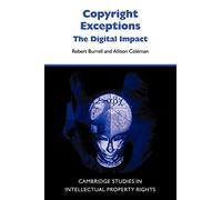 Copyright Exceptions: The Digital Impact: 6 (Cambridge Intellectual Property and Information Law, Series Number 6)