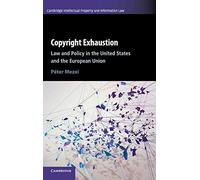 Copyright Exhaustion: Law and Policy in the United States and the European Union (Cambridge Intellectual Property and Information Law, Series Number 43)
