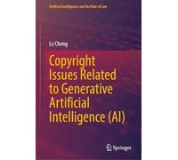 Copyright Issues Related to Generative Artificial Intelligence (AI) (Artificial Intelligence and the Rule of Law)