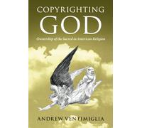 Copyrighting God: Ownership of the Sacred in American Religion
