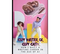 Copywriter or Copycat?: How I Built a Writing Career in the Age of AI (IELTS Band 9 Blueprint Series)