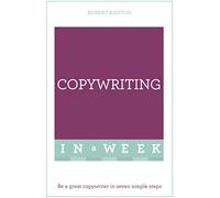 Copywriting In A Week: Be A Great Copywriter In Seven Simple Steps (Teach Yourself)