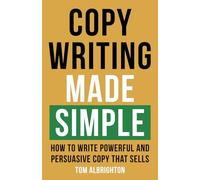 Copywriting Made Simple: How to write powerful and persuasive copy that sells (The Freelance Writer's Starter Kit)