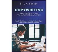 COPYWRITING ( SHORT DM, EMAIL, SALES, FUNNEL, WEBSITE, & ADVERTS ): Your 90-Day Blueprint for Writing Profitable Digital Copy Across All Marketing Channels