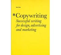 Copywriting: Successful Writing for Design, Advertising and Marketing