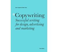 Copywriting Third Edition : Successful writing for design, advertising and marketing