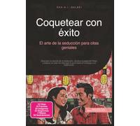 Coquetear con éxito: El arte de la seducción para citas geniales