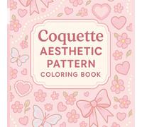 Coquette Aesthetic Pattern Coloring Book: 45 Girly Designs Featuring Bows, Hearts, Makeup & More | Single-Sided Pages | 8.5" x 8.5"