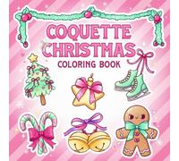 Coquette Christmas Coloring Book: Cute Coquette-themed Holiday Coloring Pages for Women, Adults, Teens with Xmas Bow Items to Enjoy Relaxing Fun and Seasonal Comfort