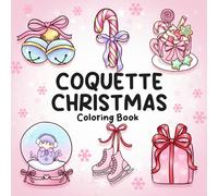 Coquette Christmas Coloring Book: Sweet Girly Winter Stuff and Cozy Festive Coloring Pages for Adults and Teens to Celebrate the Holiday